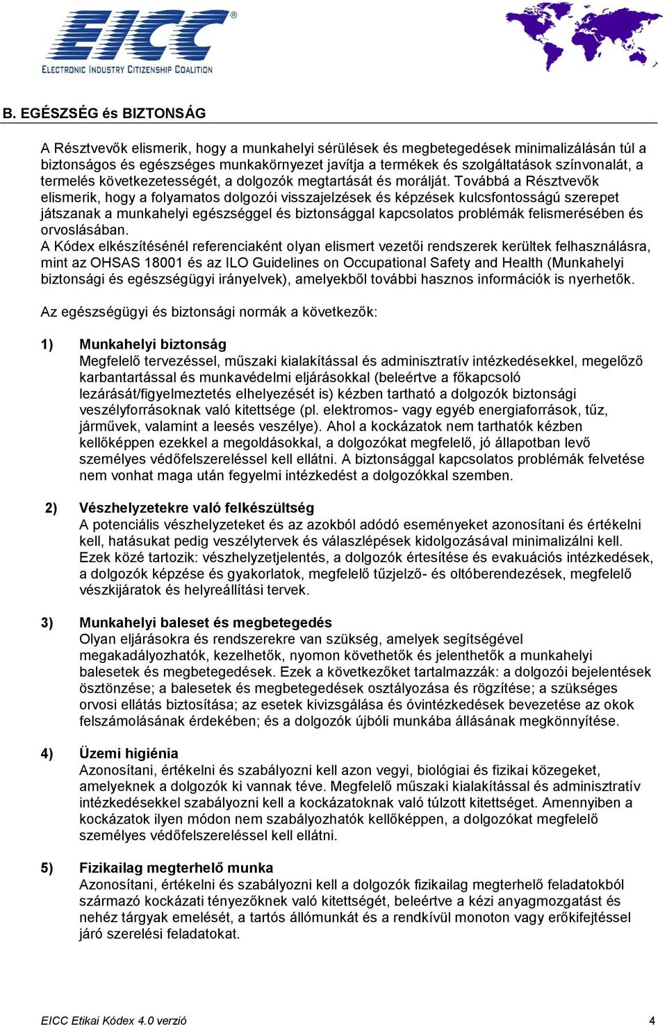 Továbbá a Résztvevők elismerik, hogy a folyamatos dolgozói visszajelzések és képzések kulcsfontosságú szerepet játszanak a munkahelyi egészséggel és biztonsággal kapcsolatos problémák felismerésében