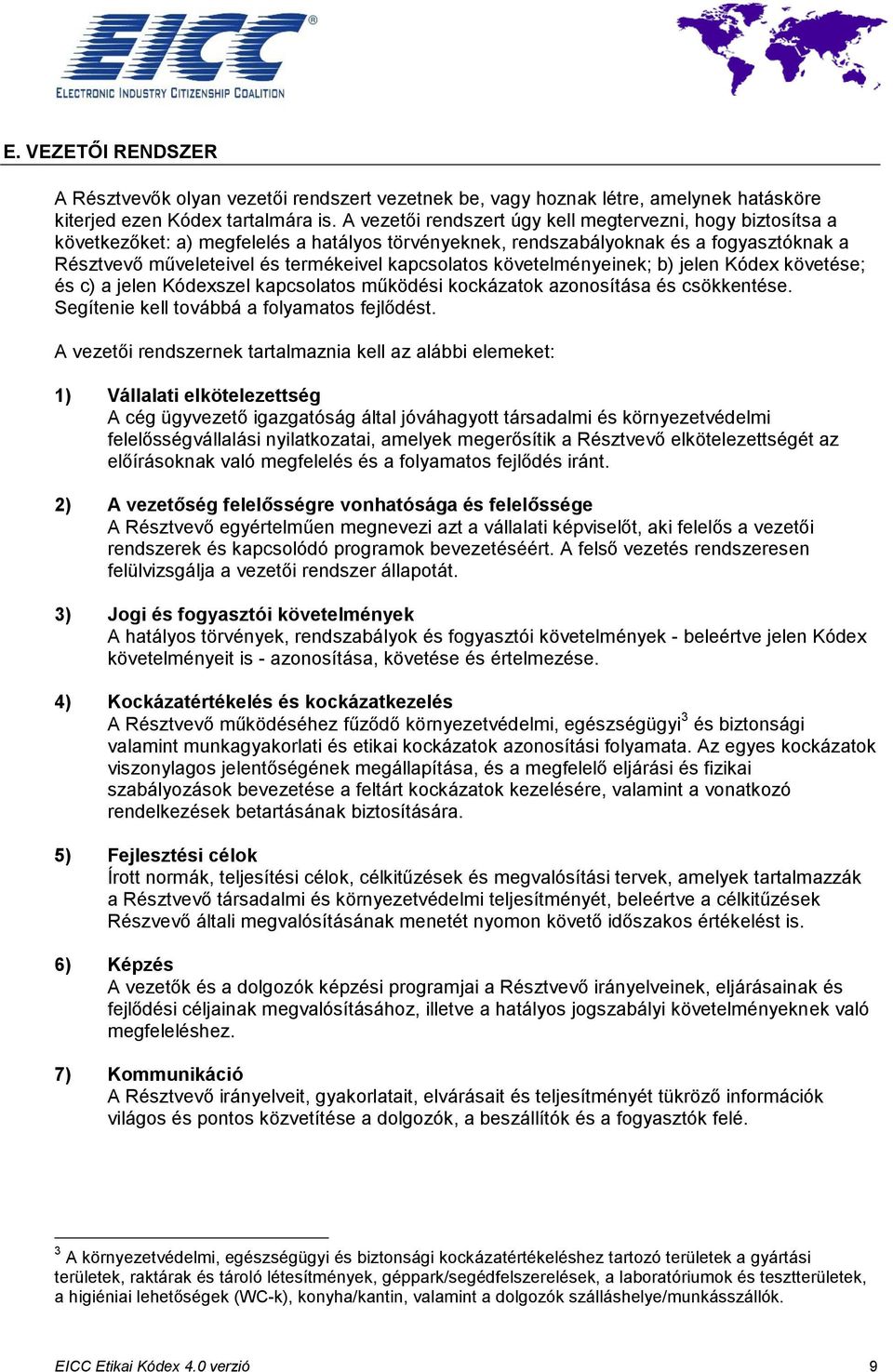 kapcsolatos követelményeinek; b) jelen Kódex követése; és c) a jelen Kódexszel kapcsolatos működési kockázatok azonosítása és csökkentése. Segítenie kell továbbá a folyamatos fejlődést.