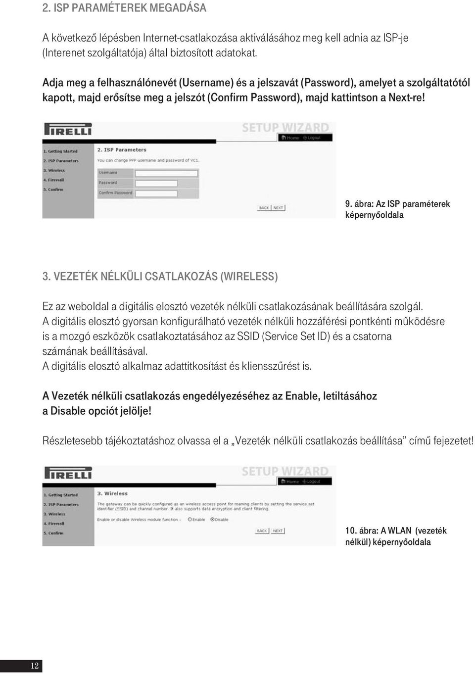 ábra: Az ISP paraméterek képernyôoldala 3. VEZETÉK NÉLKÜLI CSATLAKOZÁS (WIRELESS) Ez az weboldal a digitális elosztó vezeték nélküli csatlakozásának beállítására szolgál.