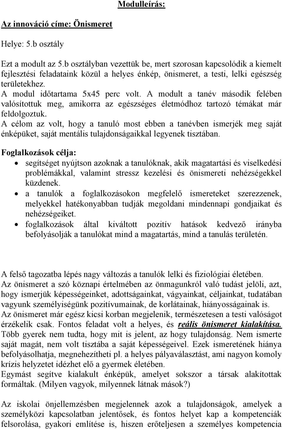 A modult a tanév második felében valósítottuk meg, amikorra az egészséges életmódhoz tartozó témákat már feldolgoztuk.