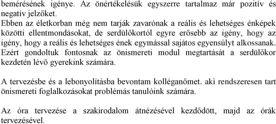 hogy a reális és lehetséges ének egymással sajátos egyensúlyt alkossanak.