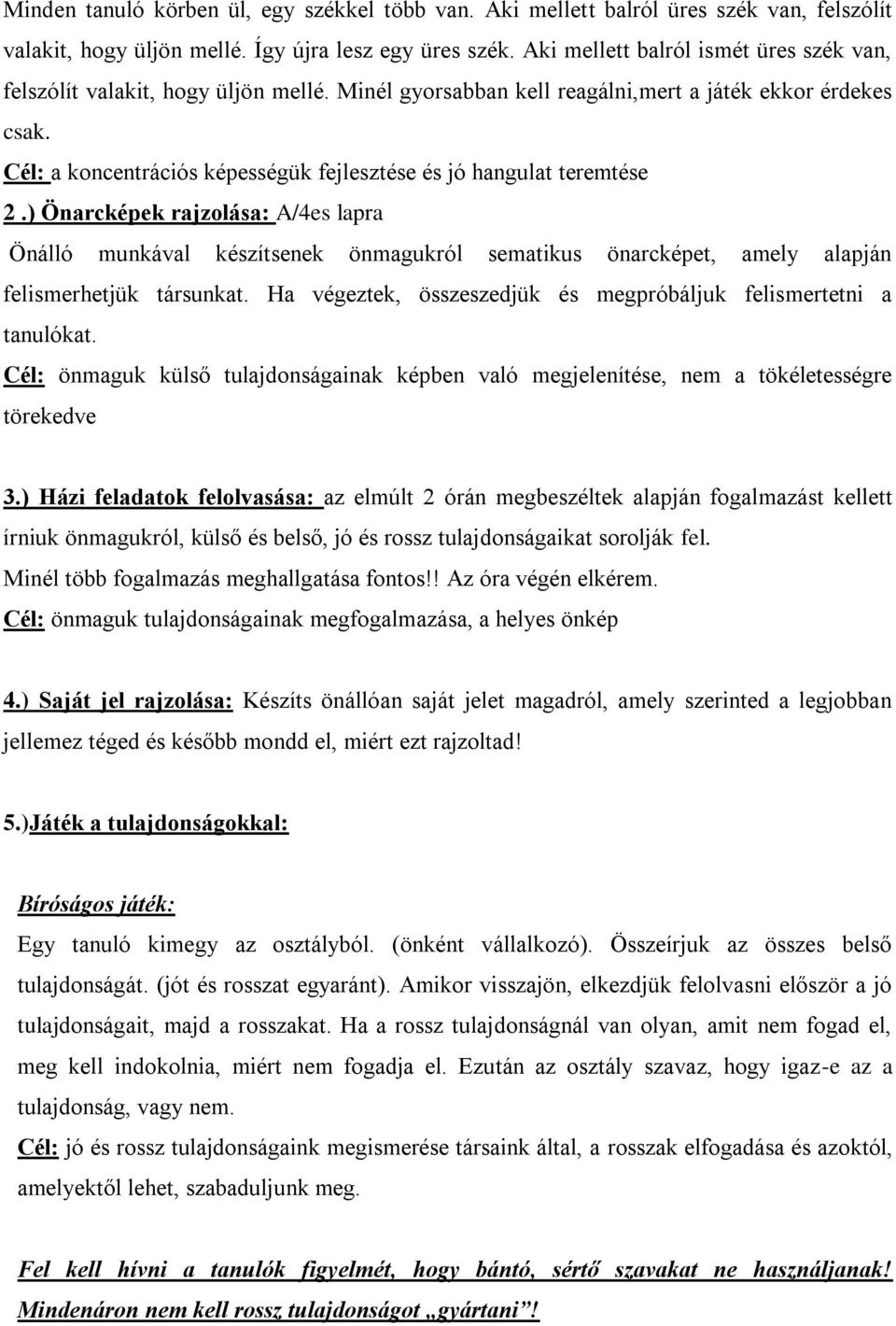 Cél: a koncentrációs képességük fejlesztése és jó hangulat teremtése 2.