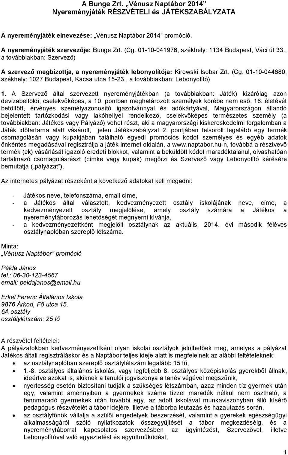 01-10-044680, székhely: 1027 Budapest, Kacsa utca 15-23., a továbbiakban: Lebonyolító) 1.