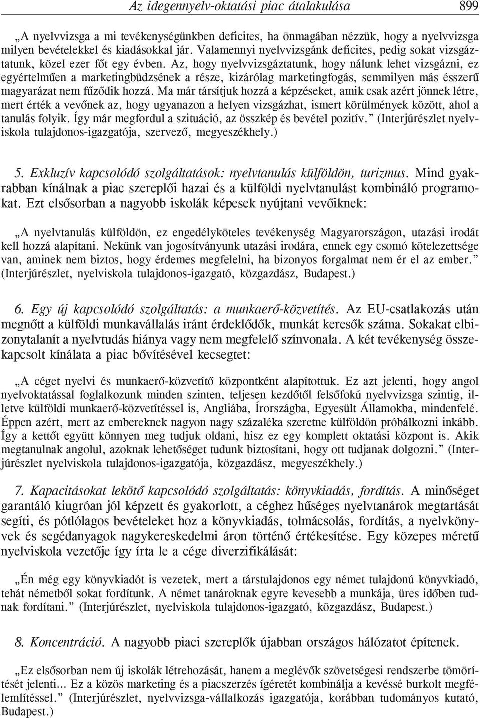 Az, hogy nyelvvizsgáztatunk, hogy nálunk lehet vizsgázni, ez egyértelmûen a marketingbüdzsének a része, kizárólag marketingfogás, semmilyen más ésszerû magyarázat nem fûzõdik hozzá.