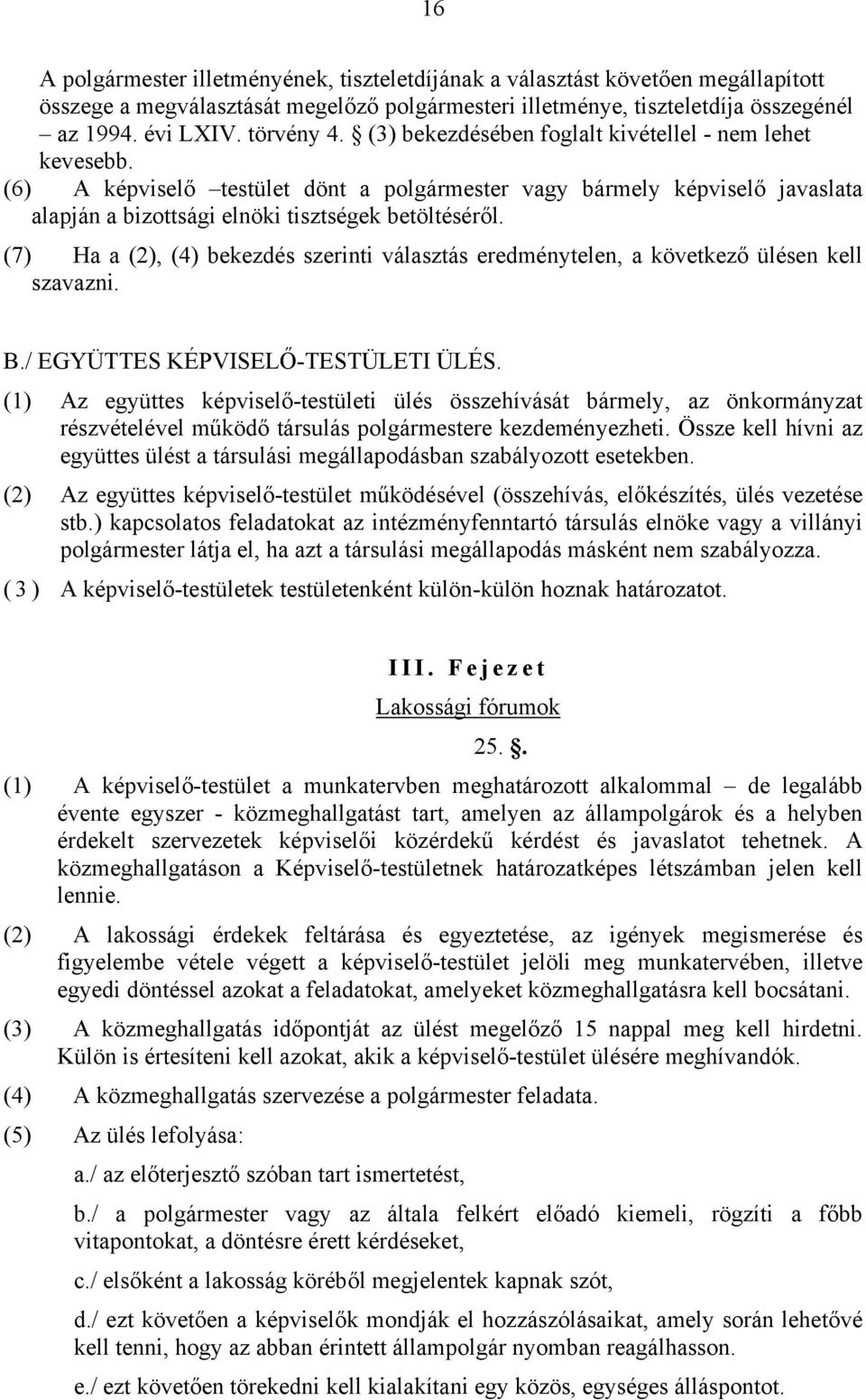 (7) Ha a (2), (4) bekezdés szerinti választás eredménytelen, a következő ülésen kell szavazni. B./ EGYÜTTES KÉPVISELŐ-TESTÜLETI ÜLÉS.