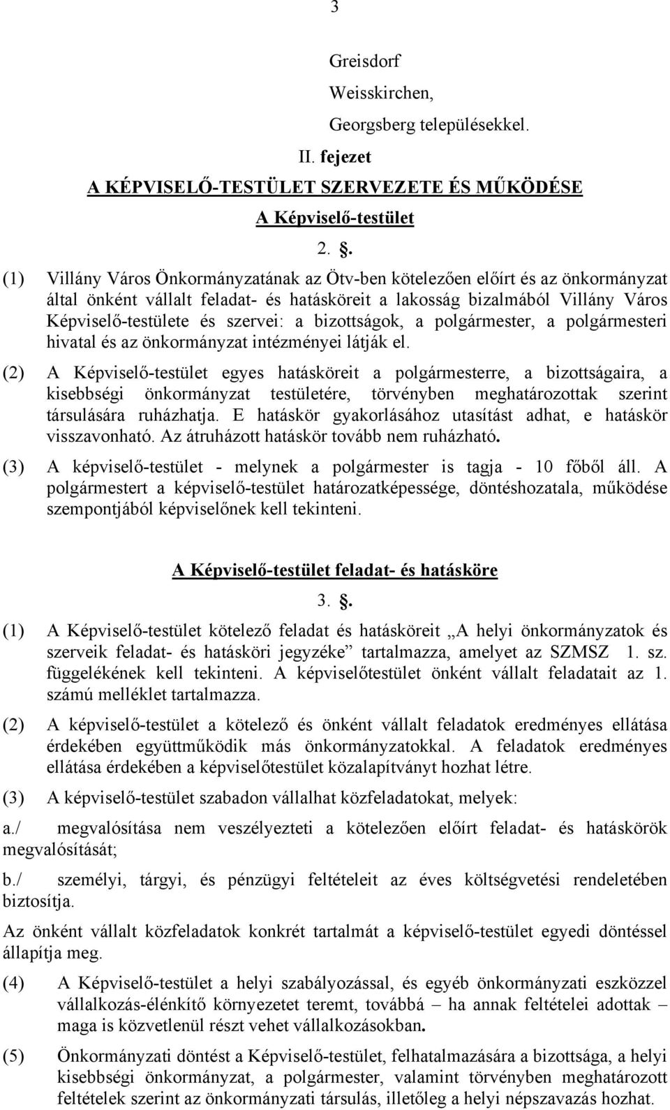 bizottságok, a polgármester, a polgármesteri hivatal és az önkormányzat intézményei látják el.