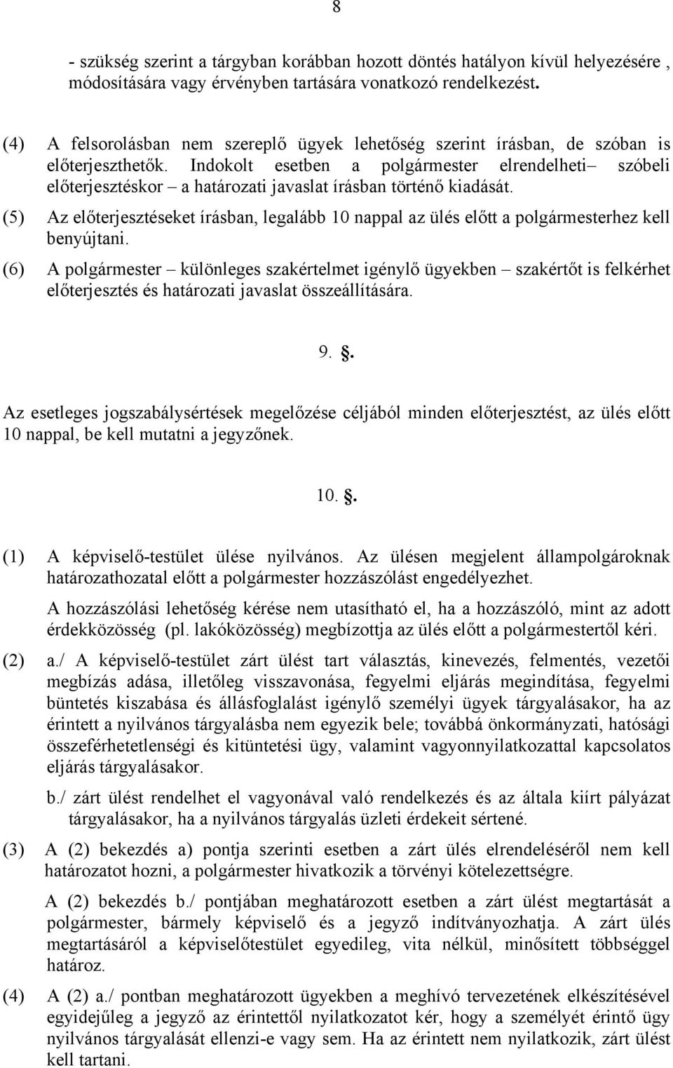 Indokolt esetben a polgármester elrendelheti szóbeli előterjesztéskor a határozati javaslat írásban történő kiadását.