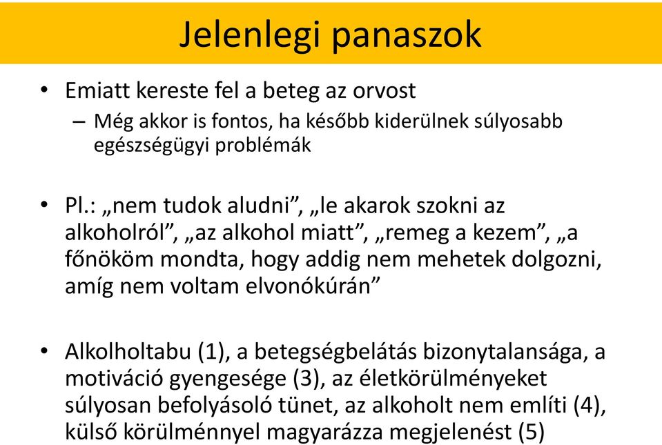 : nem tudok aludni, le akarok szokni az alkoholról, az alkohol miatt, remeg a kezem, a főnököm mondta, hogy addig nem mehetek