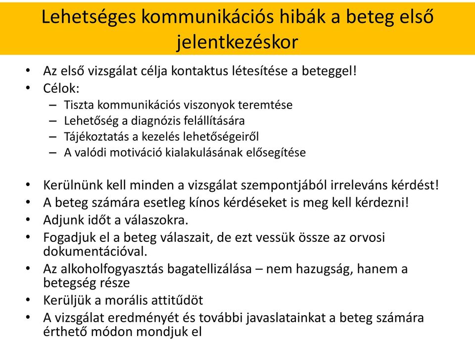 kell minden a vizsgálat szempontjából irreleváns kérdést! A beteg számára esetleg kínos kérdéseket is meg kell kérdezni! Adjunk időt a válaszokra.