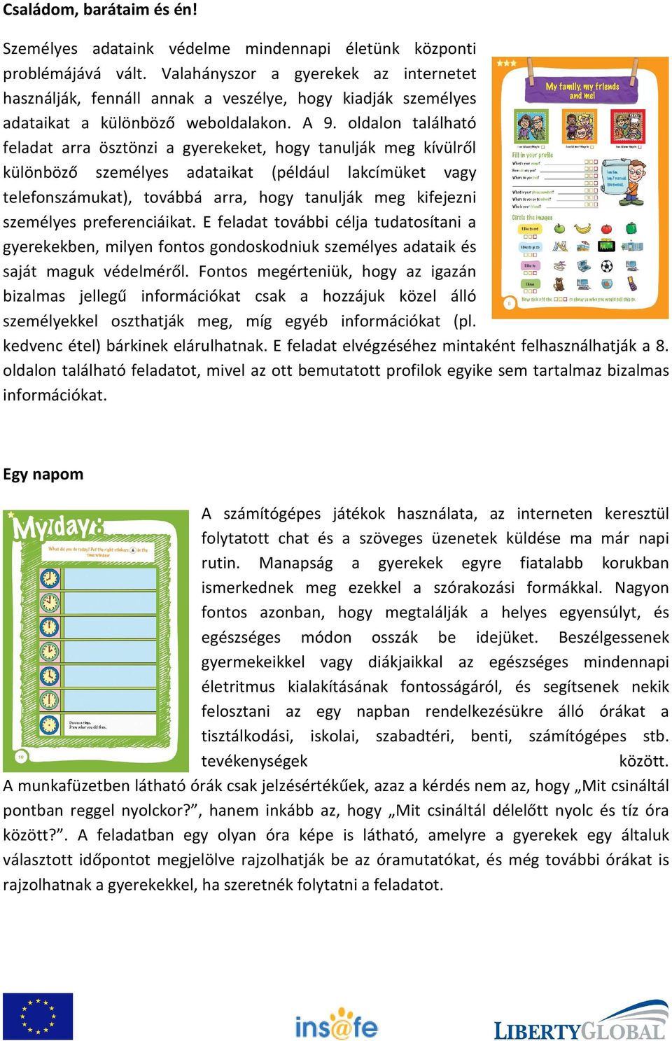 oldalon található feladat arra ösztönzi a gyerekeket, hogy tanulják meg kívülről különböző személyes adataikat (például lakcímüket vagy telefonszámukat), továbbá arra, hogy tanulják meg kifejezni