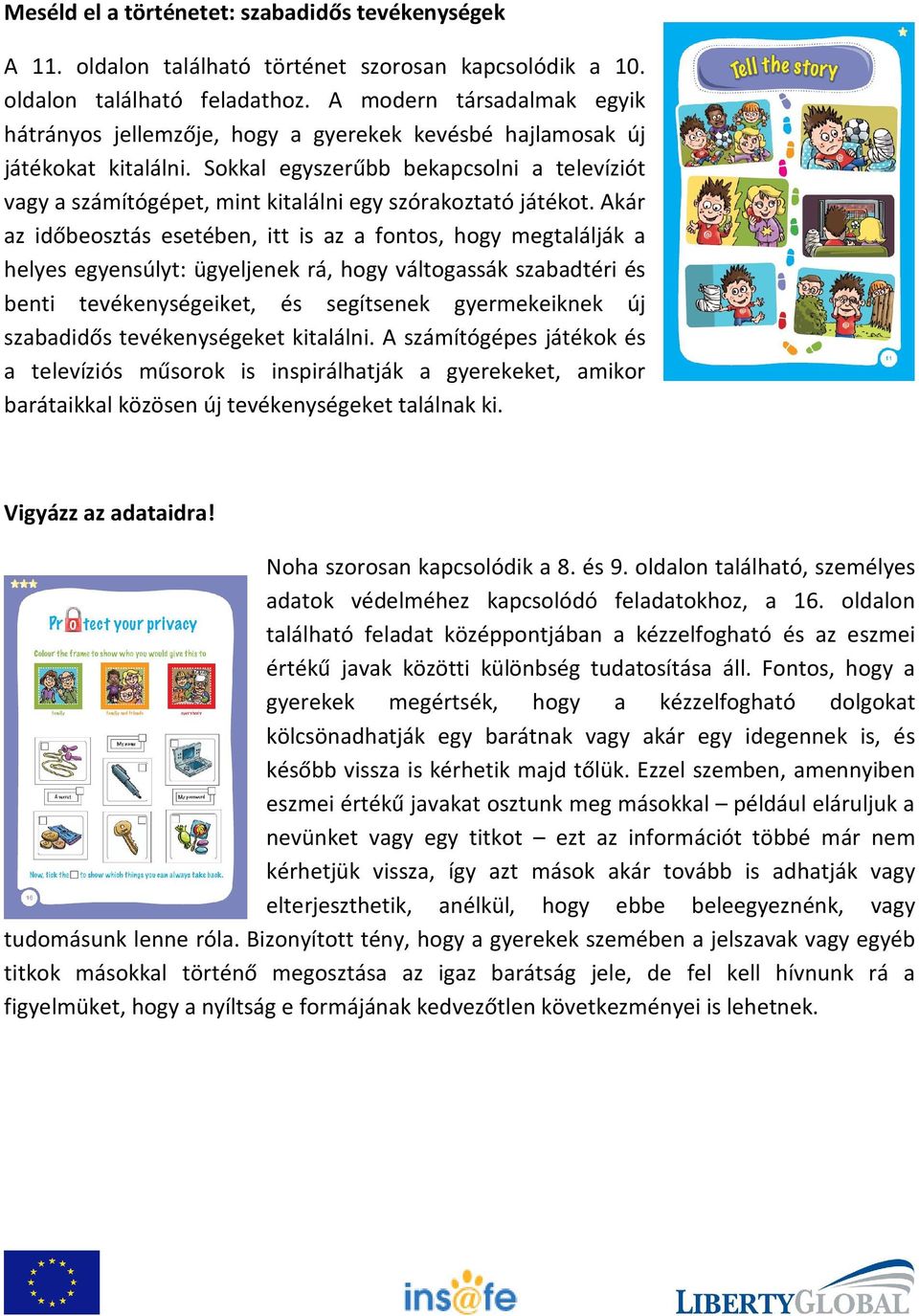 Sokkal egyszerűbb bekapcsolni a televíziót vagy a számítógépet, mint kitalálni egy szórakoztató játékot.