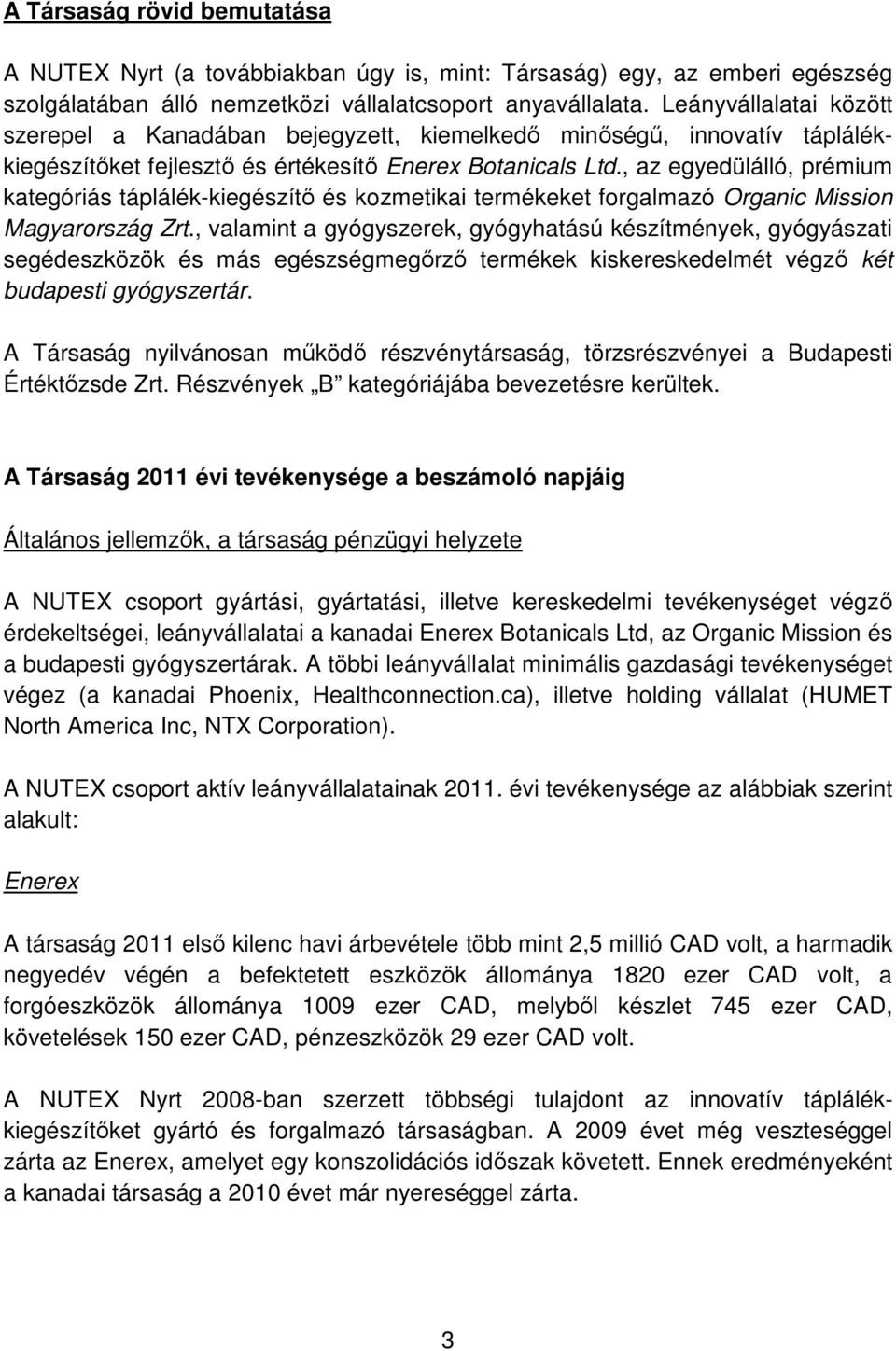 , az egyedülálló, prémium kategóriás táplálék-kiegészítő és kozmetikai termékeket forgalmazó Organic Mission Magyarország Zrt.