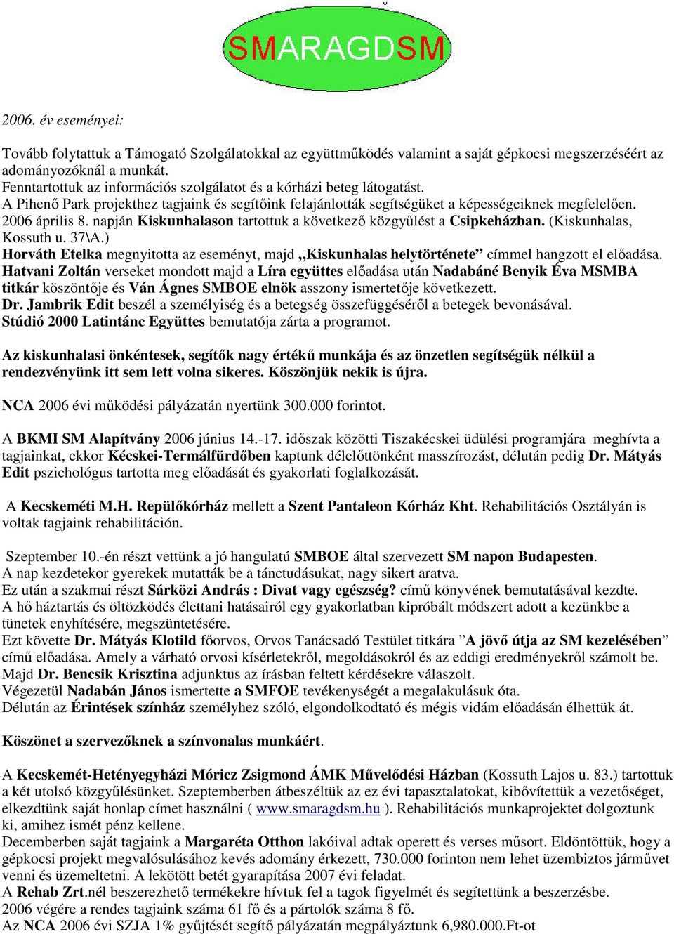 napján Kiskunhalason tartottuk a következı közgyőlést a Csipkeházban. (Kiskunhalas, Kossuth u. 37\A.