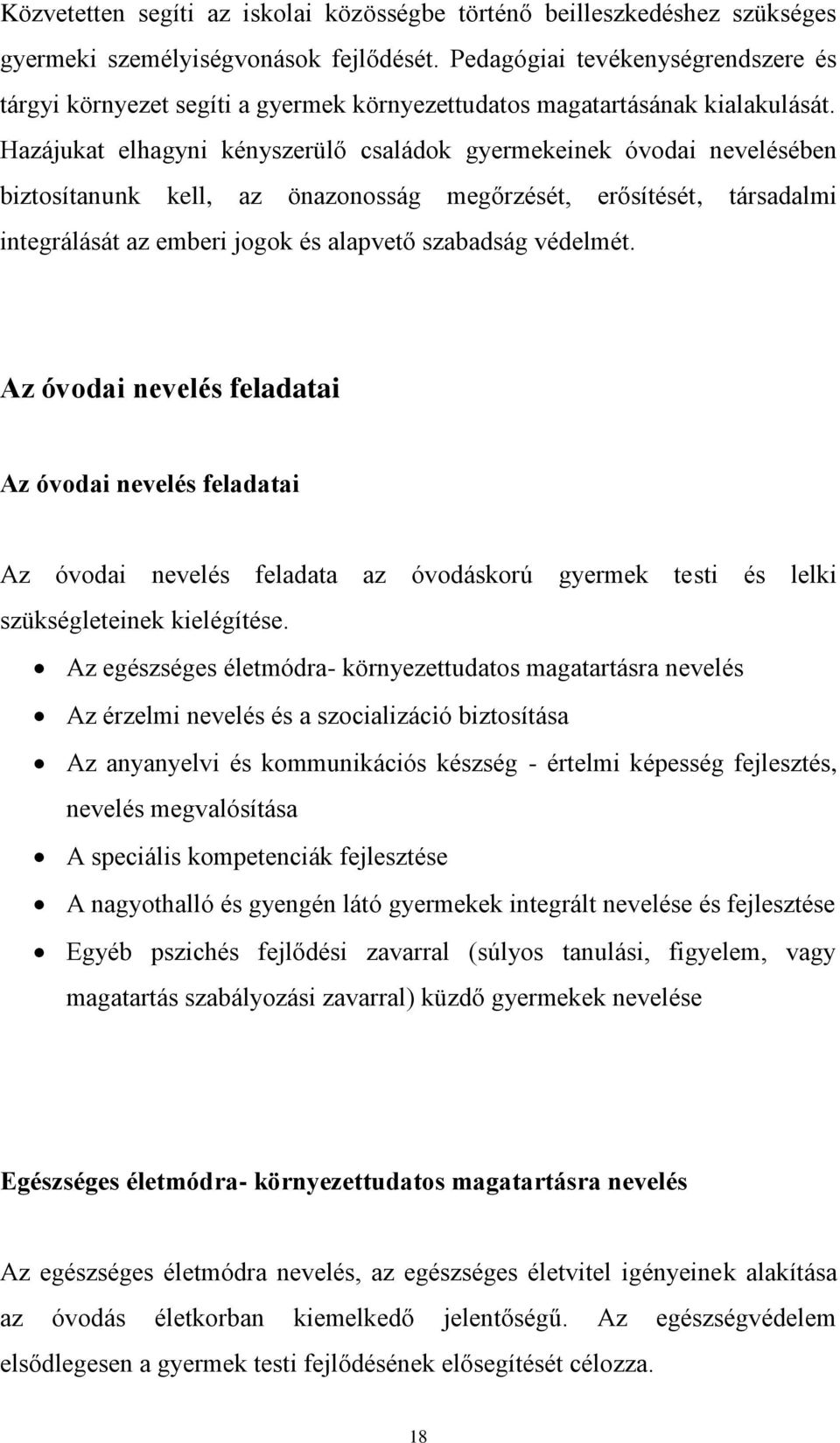 Hazájukat elhagyni kényszerülő családok gyermekeinek óvodai nevelésében biztosítanunk kell, az önazonosság megőrzését, erősítését, társadalmi integrálását az emberi jogok és alapvető szabadság