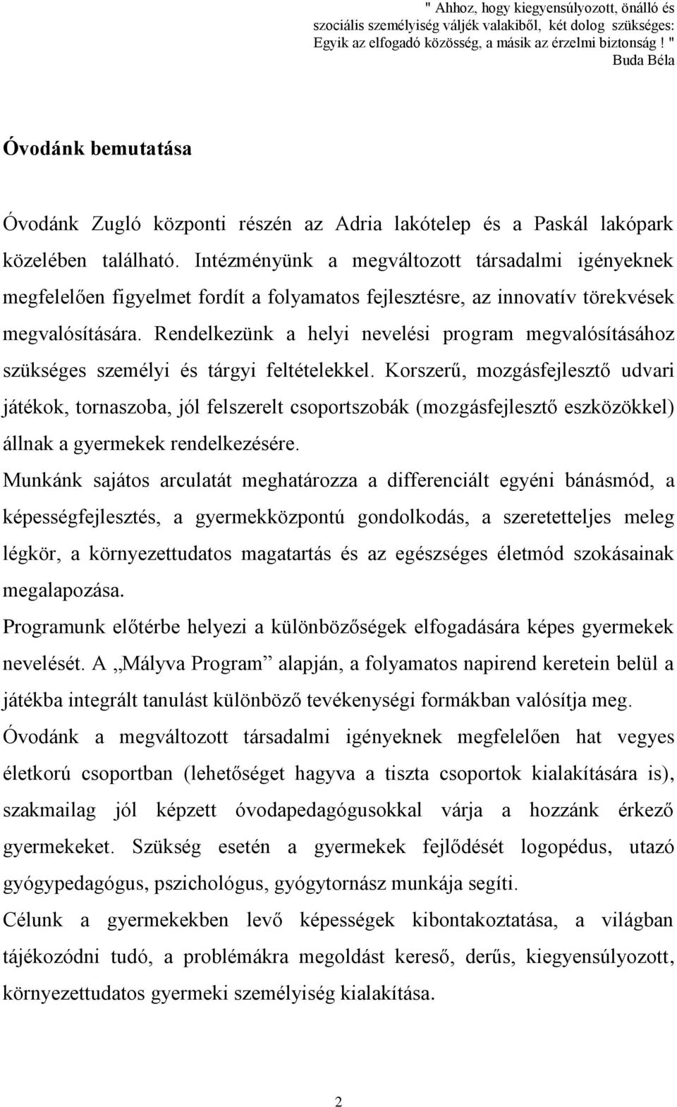 Intézményünk a megváltozott társadalmi igényeknek megfelelően figyelmet fordít a folyamatos fejlesztésre, az innovatív törekvések megvalósítására.