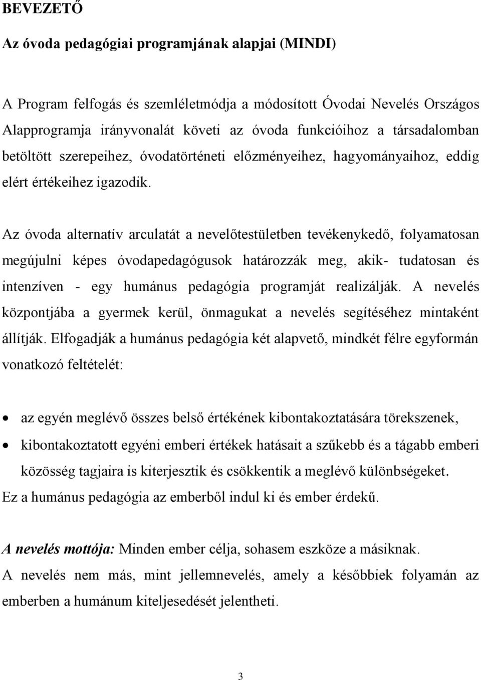 Az óvoda alternatív arculatát a nevelőtestületben tevékenykedő, folyamatosan megújulni képes óvodapedagógusok határozzák meg, akik- tudatosan és intenzíven - egy humánus pedagógia programját