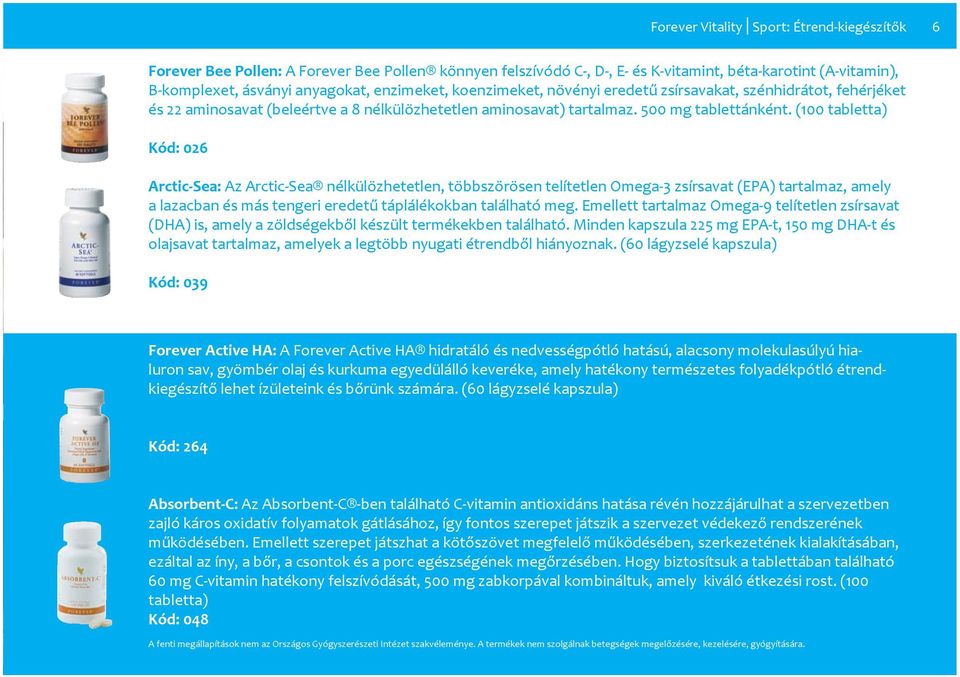 (100 tabletta) Kód: 026 Arctic-Sea: Az Arctic-Sea nélkülözhetetlen, többszörösen telítetlen Omega-3 zsírsavat (EPA) tartalmaz, amely a lazacban és más tengeri eredetű táplálékokban található meg.