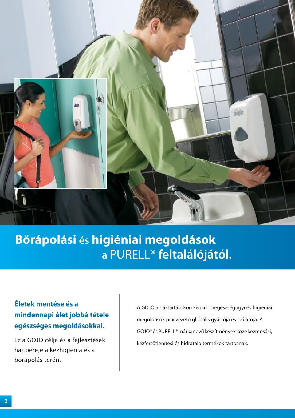 Ez a GOJO célja és a fejlesztések hajtóereje a kézhigiénia és a bőrápolás terén.