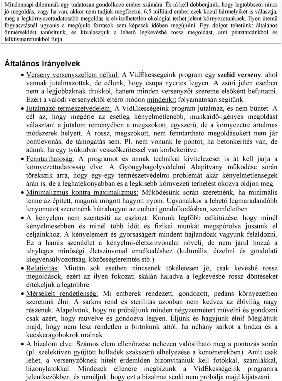 Ilyen ütemű fogyasztásnál ugyanis a megújuló források sem képesek időben megújulni.