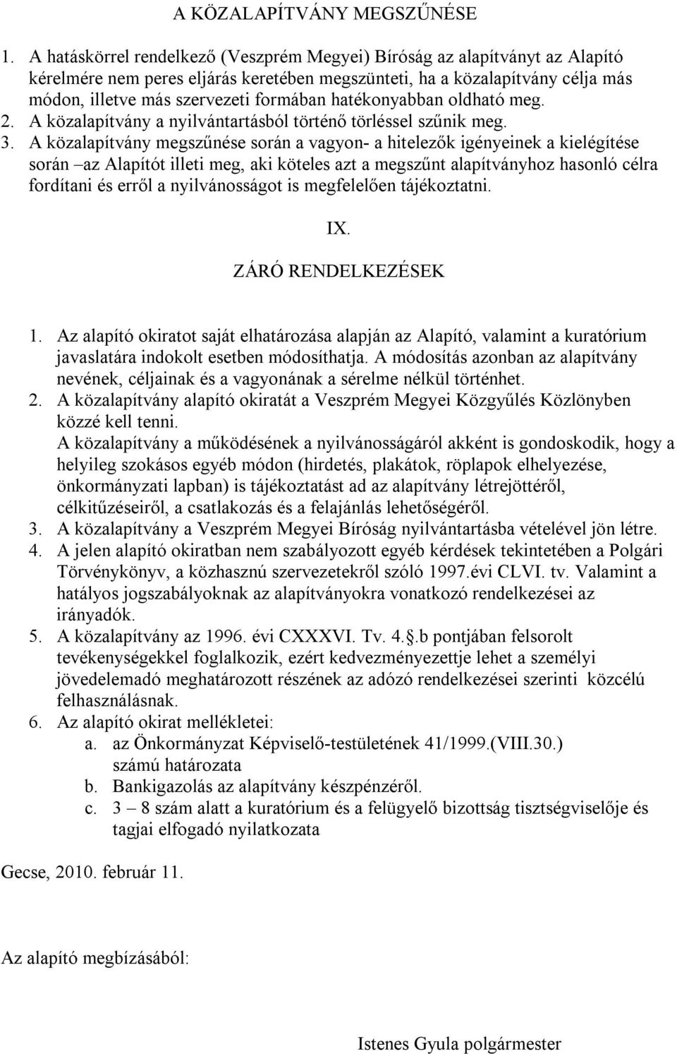 hatékonyabban oldható meg. 2. A közalapítvány a nyilvántartásból történő törléssel szűnik meg. 3.