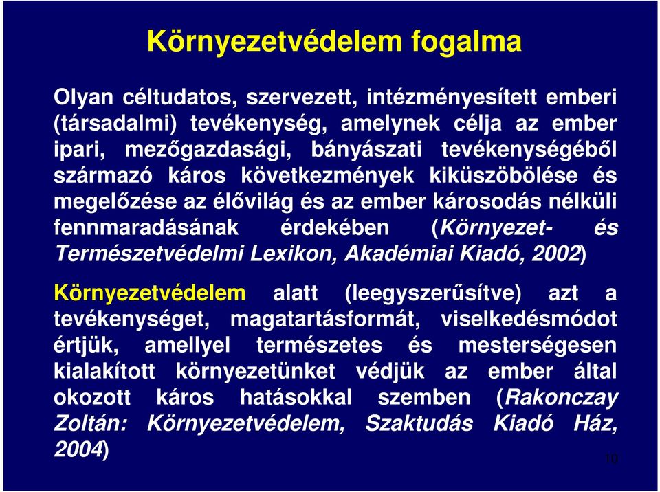 Természetvédelmi Lexikon, Akadémiai Kiadó, 2002) Környezetvédelem alatt (leegyszerűsítve) azt a tevékenységet, magatartásformát, viselkedésmódot értjük, amellyel