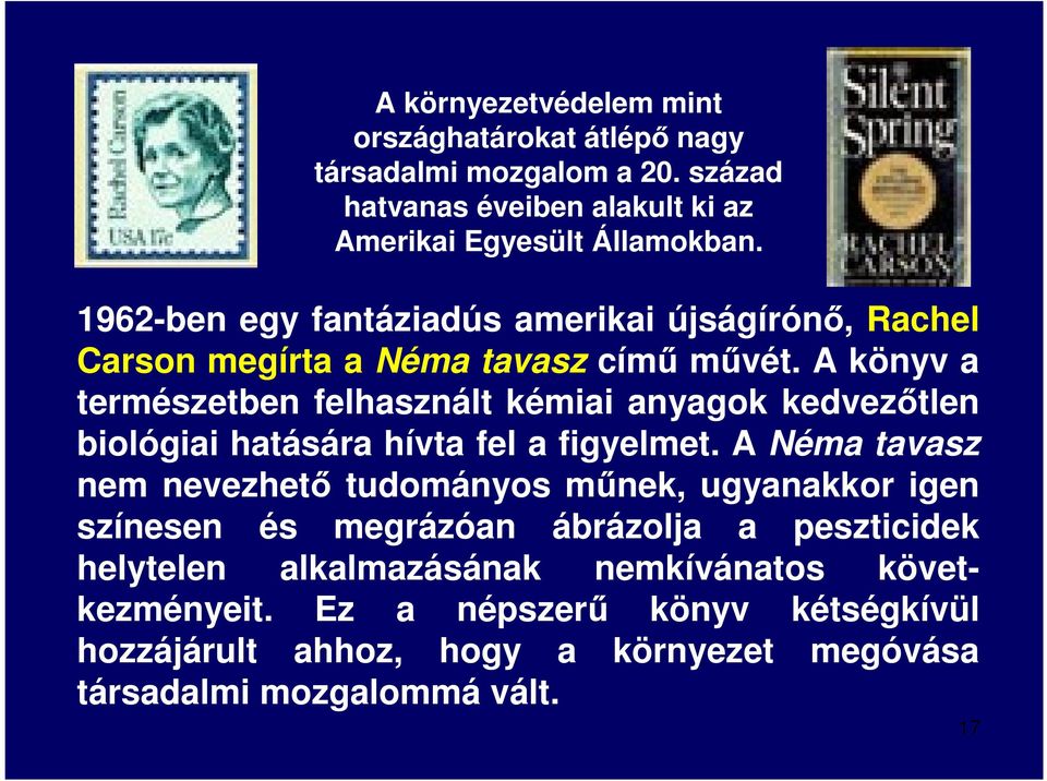 A könyv a természetben felhasznált kémiai anyagok kedvezőtlen biológiai hatására hívta fel a figyelmet.