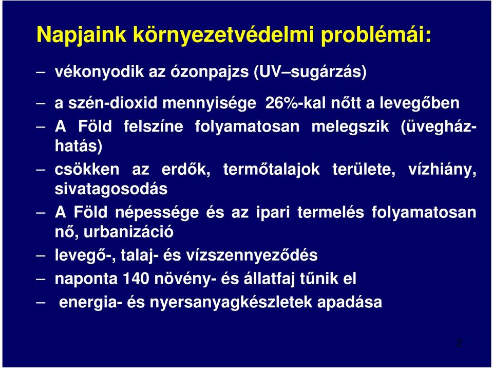 termőtalajok területe, vízhiány, sivatagosodás A Föld népessége és az ipari termelés folyamatosan nő,