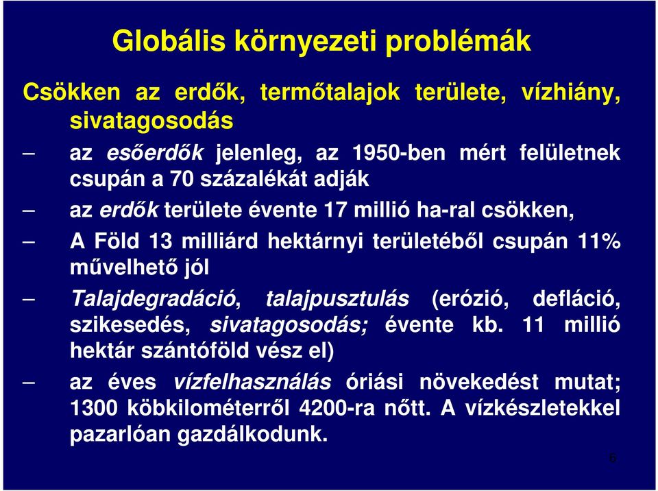 csupán 11% művelhető jól Talajdegradáció, talajpusztulás (erózió, defláció, szikesedés, sivatagosodás; évente kb.