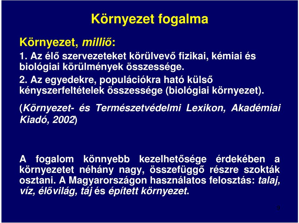 Az egyedekre, populációkra ható külső kényszerfeltételek összessége (biológiai környezet).