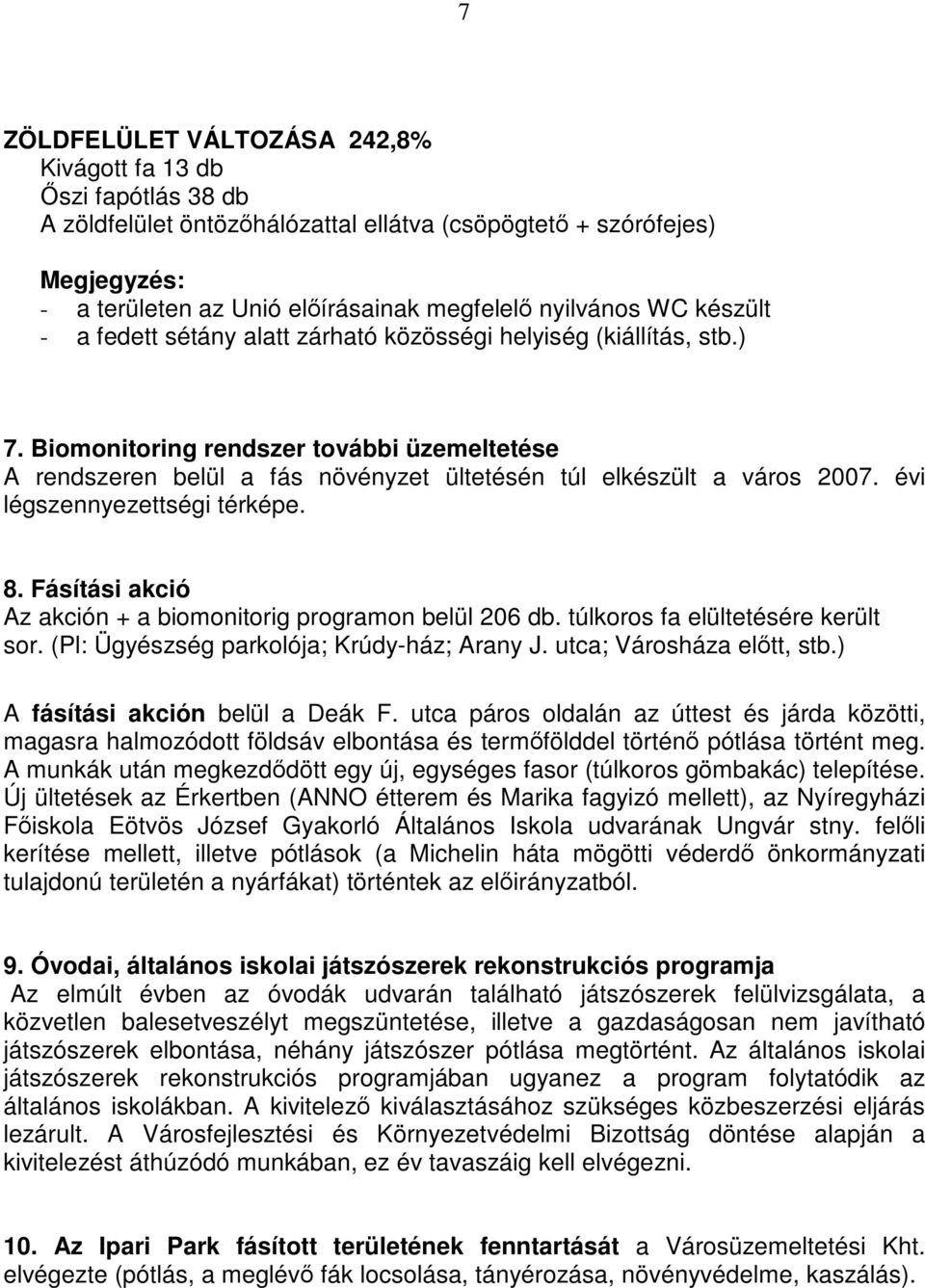 Biomonitoring rendszer további üzemeltetése A rendszeren belül a fás növényzet ültetésén túl elkészült a város 2007. évi légszennyezettségi térképe. 8.