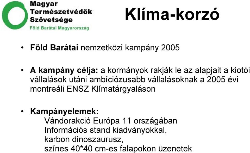 évi montreáli ENSZ Klímatárgyaláson Kampányelemek: Vándorakció Európa 11 országában