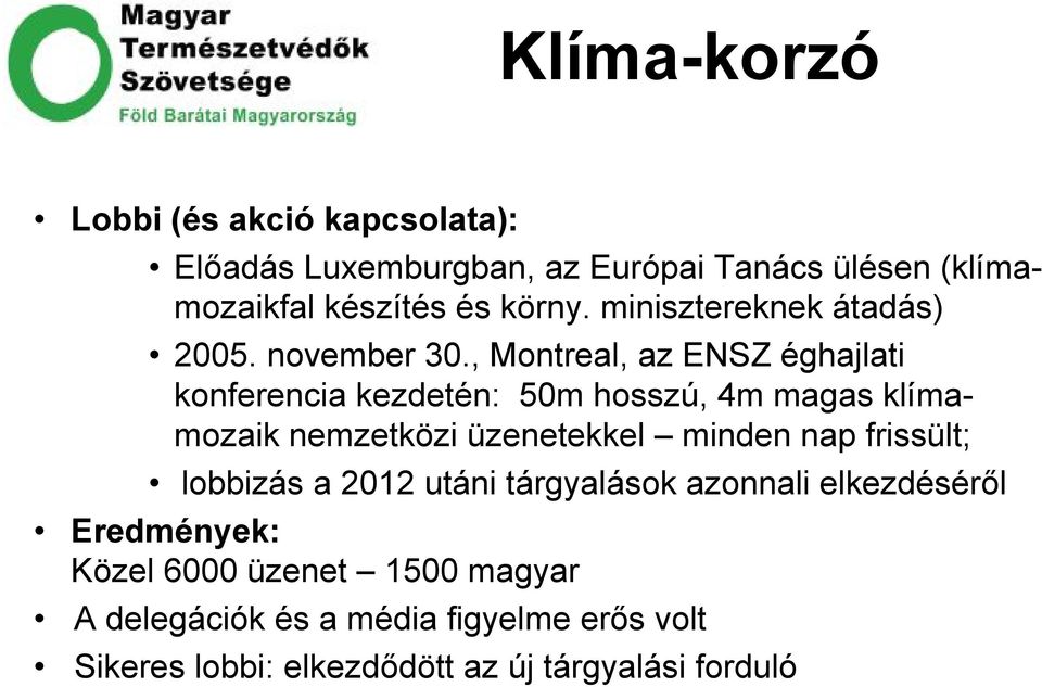 , Montreal, az ENSZ éghajlati konferencia kezdetén: 50m hosszú, 4m magas klímamozaik nemzetközi üzenetekkel minden nap