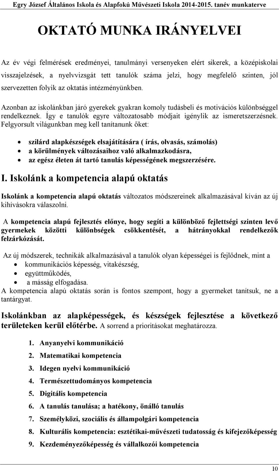 Így e tanulók egyre változatosabb módjait igénylik az ismeretszerzésnek.