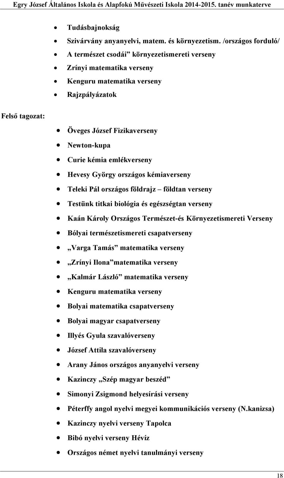 emlékverseny Hevesy György országos kémiaverseny Teleki Pál országos földrajz földtan verseny Testünk titkai biológia és egészségtan verseny Kaán Károly Országos Természet-és Környezetismereti