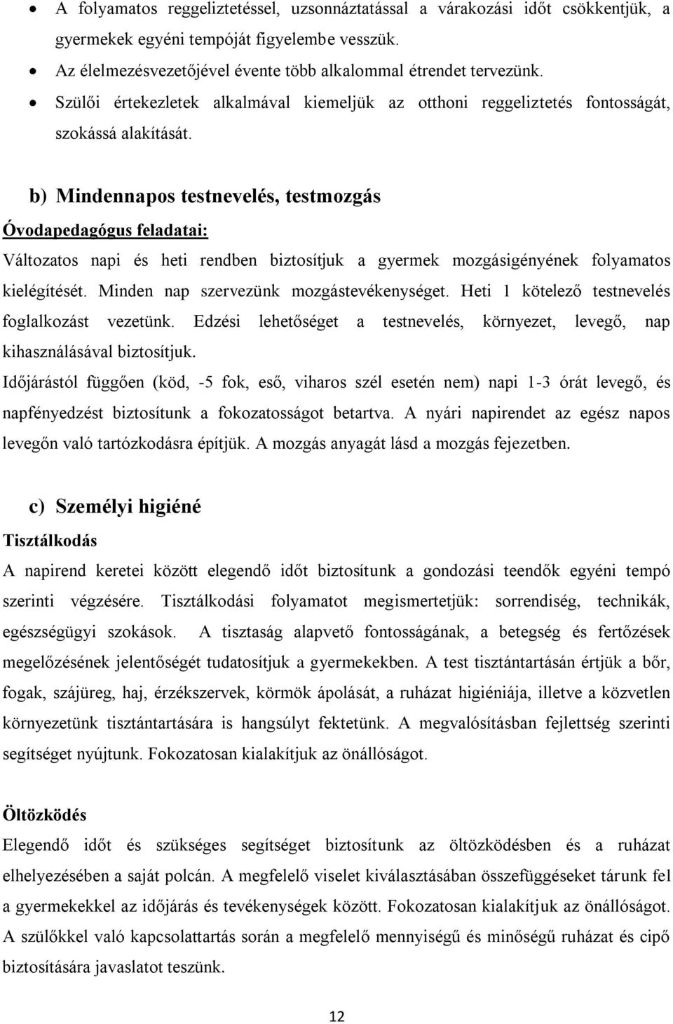 b) Mindennapos testnevelés, testmozgás Óvodapedagógus feladatai: Változatos napi és heti rendben biztosítjuk a gyermek mozgásigényének folyamatos kielégítését.