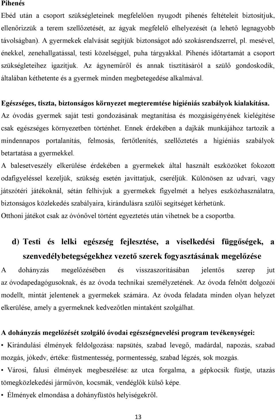 Az ágyneműről és annak tisztításáról a szülő gondoskodik, általában kéthetente és a gyermek minden megbetegedése alkalmával.