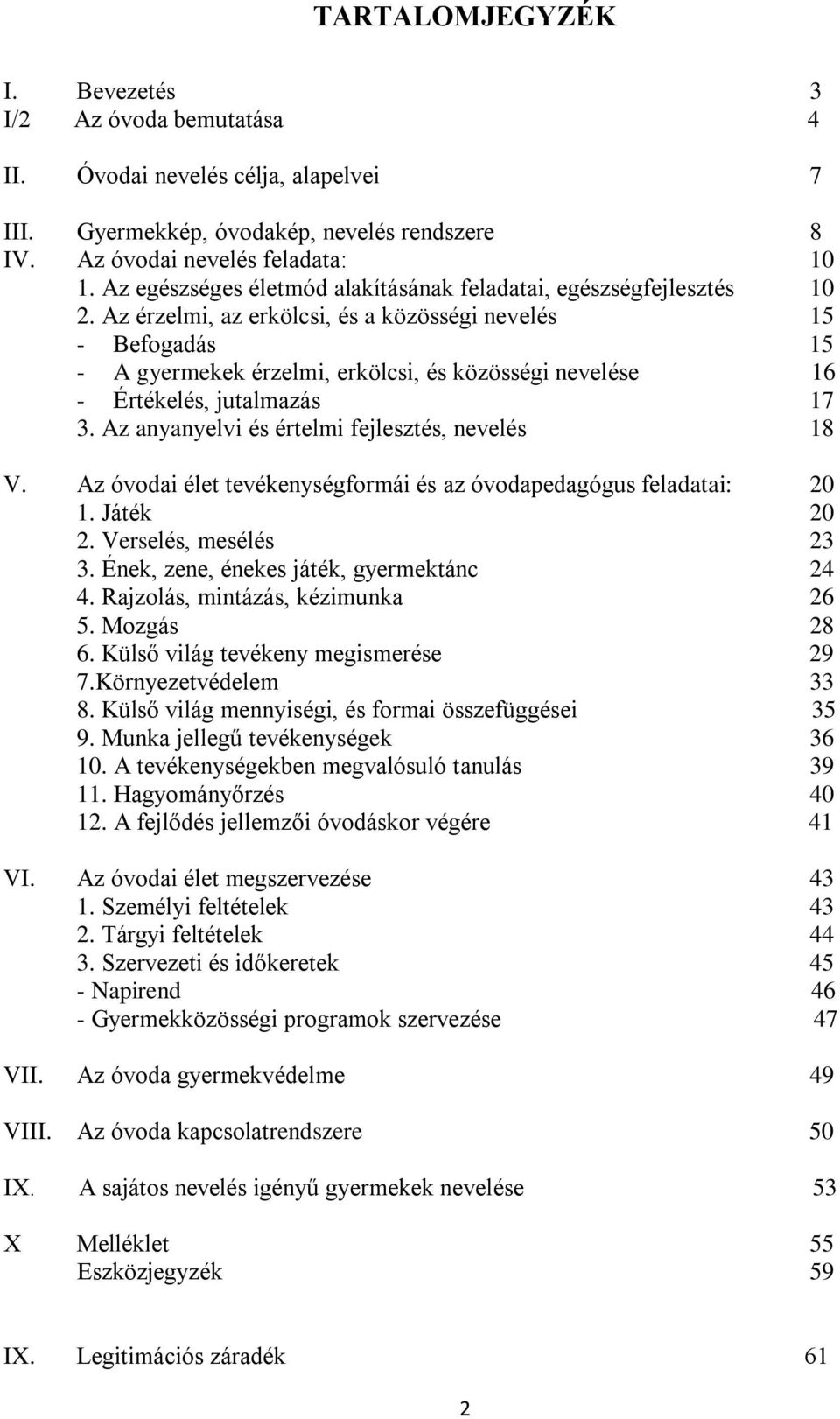 Az érzelmi, az erkölcsi, és a közösségi nevelés 15 - Befogadás 15 - A gyermekek érzelmi, erkölcsi, és közösségi nevelése 16 - Értékelés, jutalmazás 17 3.