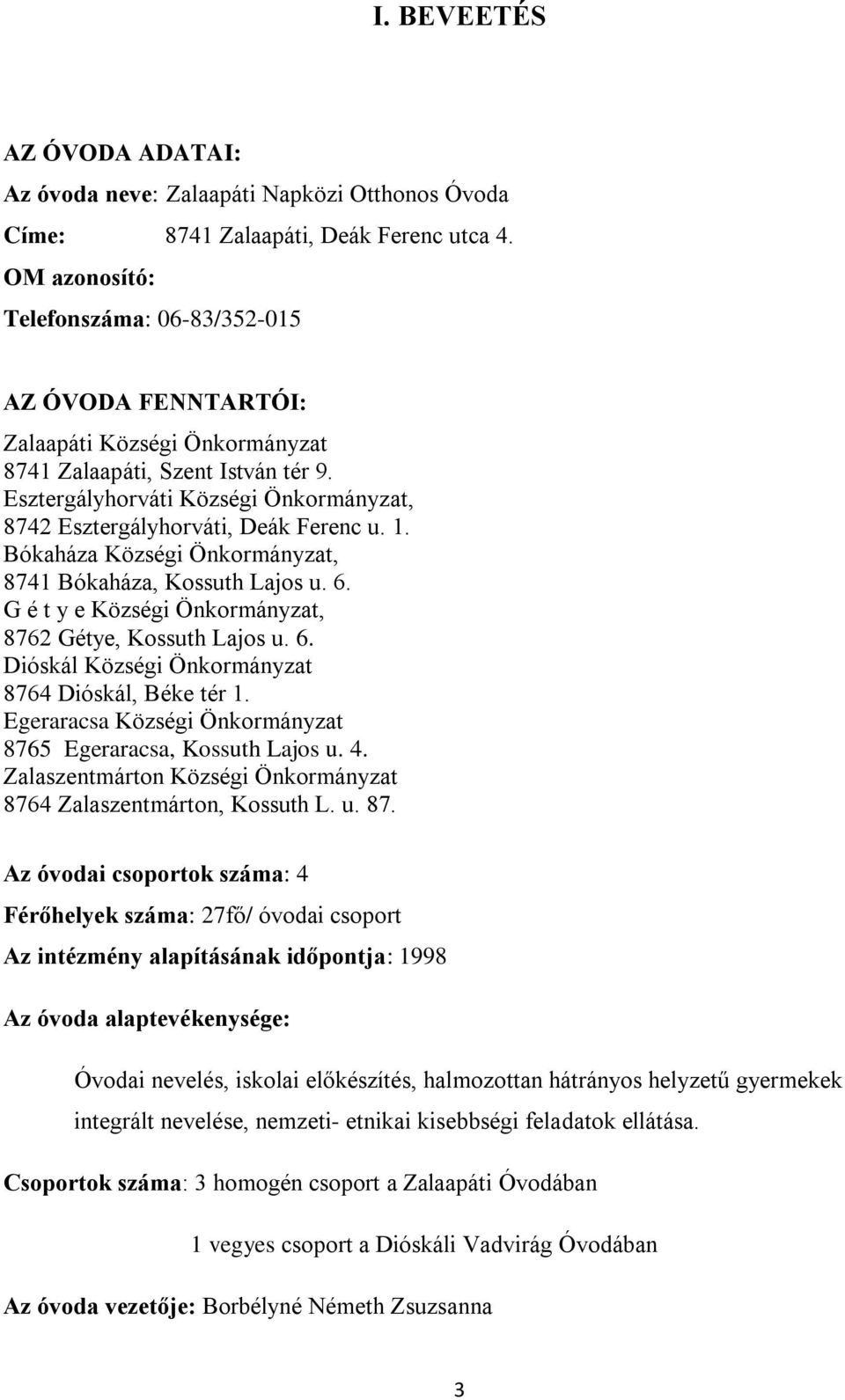 Esztergályhorváti Községi Önkormányzat, 8742 Esztergályhorváti, Deák Ferenc u. 1. Bókaháza Községi Önkormányzat, 8741 Bókaháza, Kossuth Lajos u. 6.