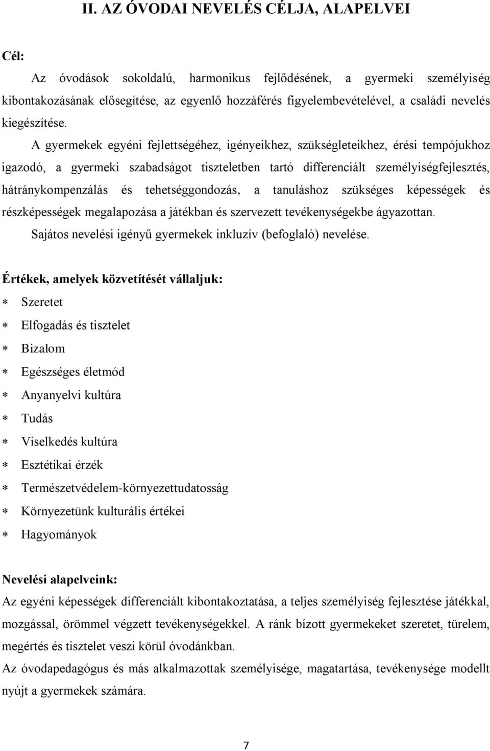 A gyermekek egyéni fejlettségéhez, igényeikhez, szükségleteikhez, érési tempójukhoz igazodó, a gyermeki szabadságot tiszteletben tartó differenciált személyiségfejlesztés, hátránykompenzálás és