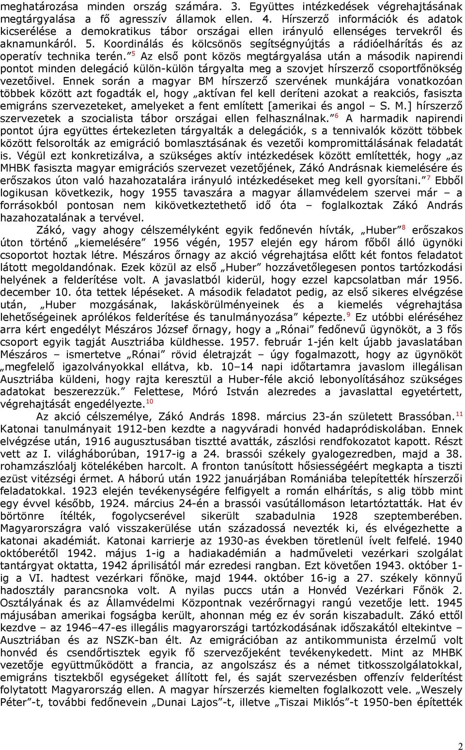 Koordinálás és kölcsönös segítségnyújtás a rádióelhárítás és az operatív technika terén.