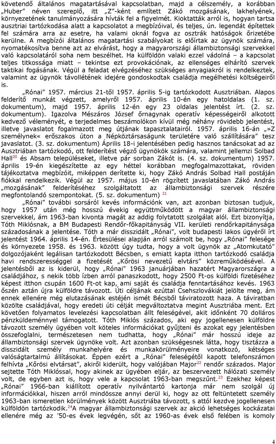 legendát építettek fel számára arra az esetre, ha valami oknál fogva az osztrák hatóságok őrizetébe kerülne.