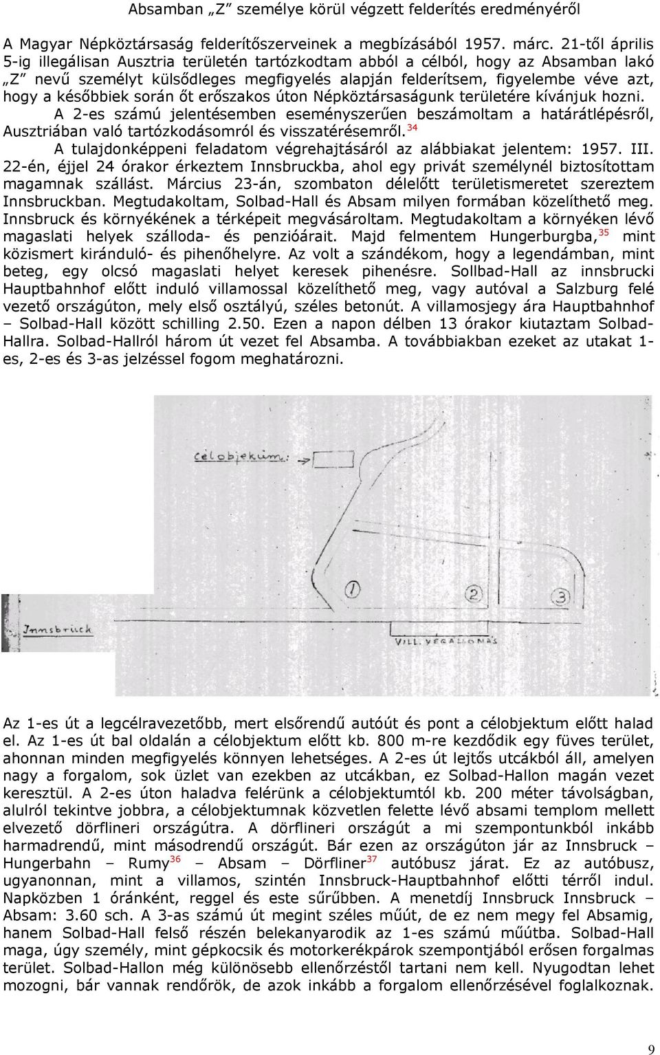 későbbiek során őt erőszakos úton Népköztársaságunk területére kívánjuk hozni.