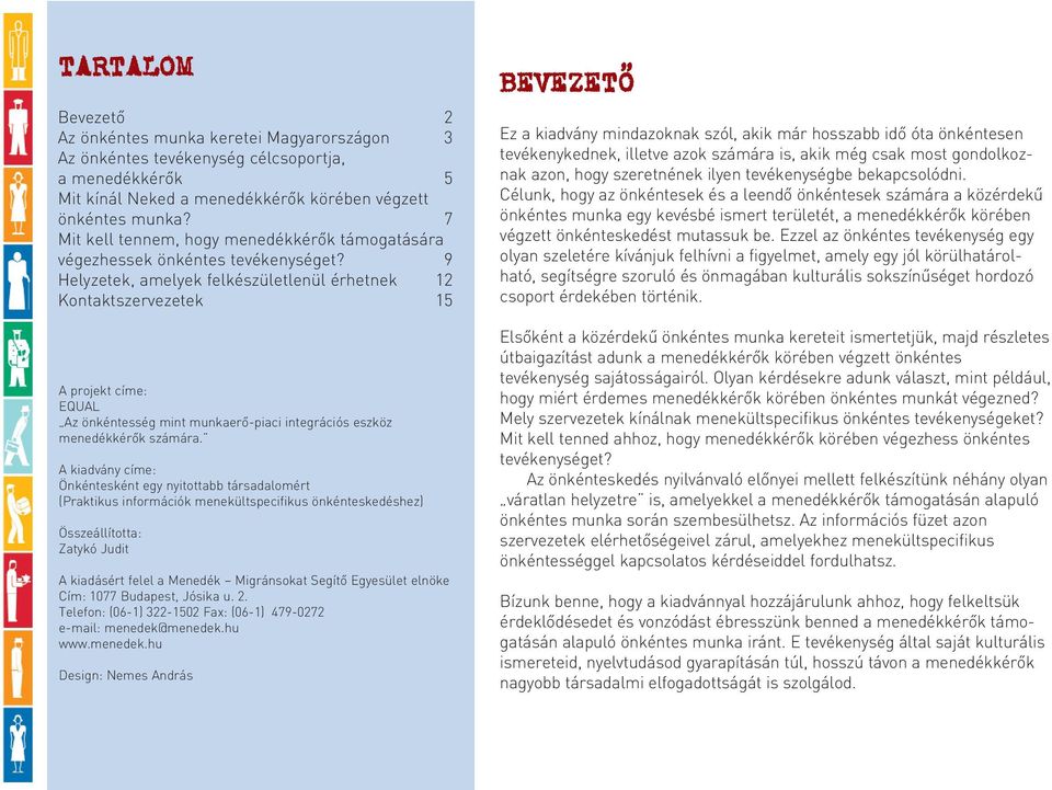 9 Helyzetek, amelyek felkészületlenül érhetnek 12 Kontaktszervezetek 15 A projekt címe: EQUAL Az önkéntesség mint munkaerõ-piaci integrációs eszköz menedékkérõk számára.