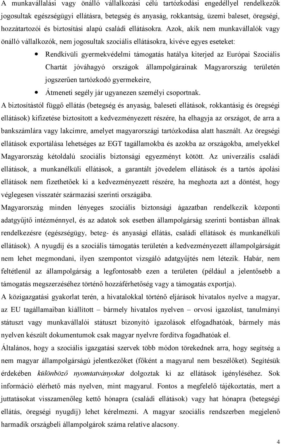 Azok, akik nem munkavállalók vagy önálló vállalkozók, nem jogosultak szociális ellátásokra, kivéve egyes eseteket: Rendkívüli gyermekvédelmi támogatás hatálya kiterjed az Európai Szociális Chartát