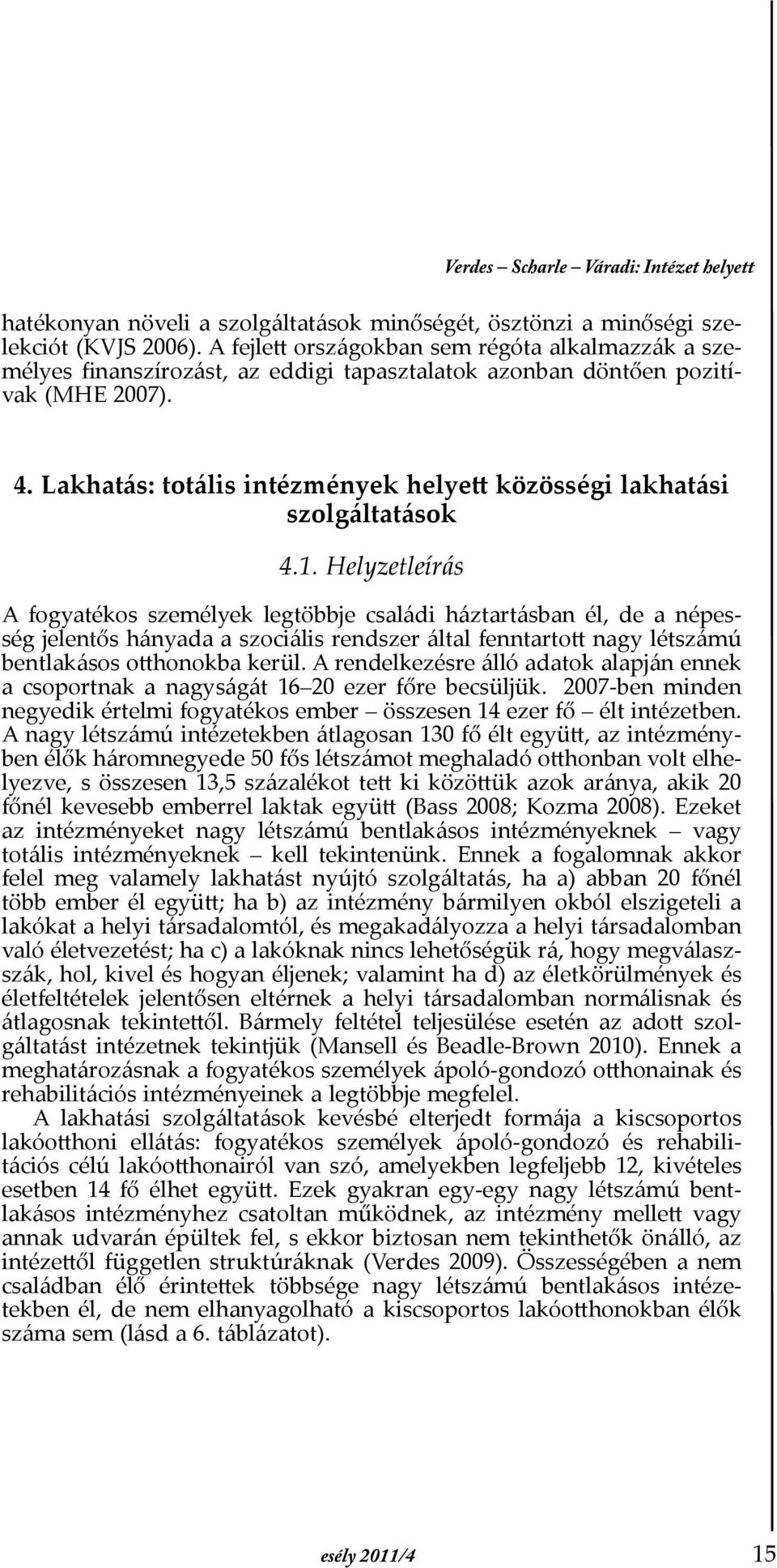 Lakhatás: totális intézmények helyett közösségi lakhatási szolgáltatások 4.1.