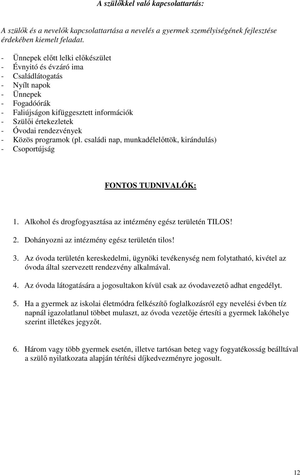 Közös programok (pl. családi nap, munkadélelőttök, kirándulás) - Csoportújság FONTOS TUDNIVALÓK: 1. Alkohol és drogfogyasztása az intézmény egész területén TILOS! 2.