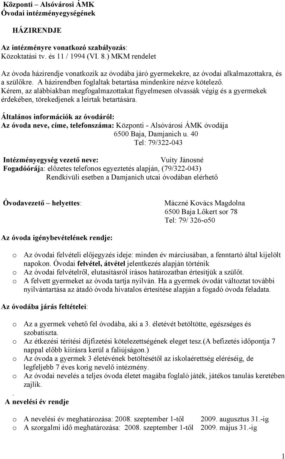 Kérem, az alábbiakban megfogalmazottakat figyelmesen olvassák végig és a gyermekek érdekében, törekedjenek a leírtak betartására.