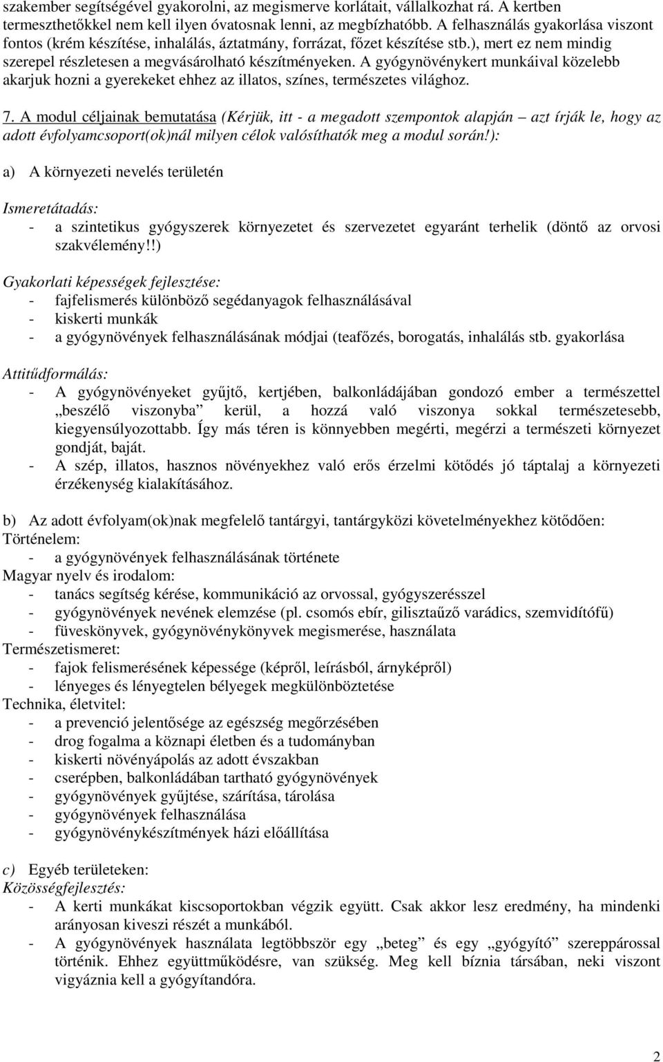 A gyógynövénykert munkáival közelebb akarjuk hozni a gyerekeket ehhez az illatos, színes, természetes világhoz. 7.