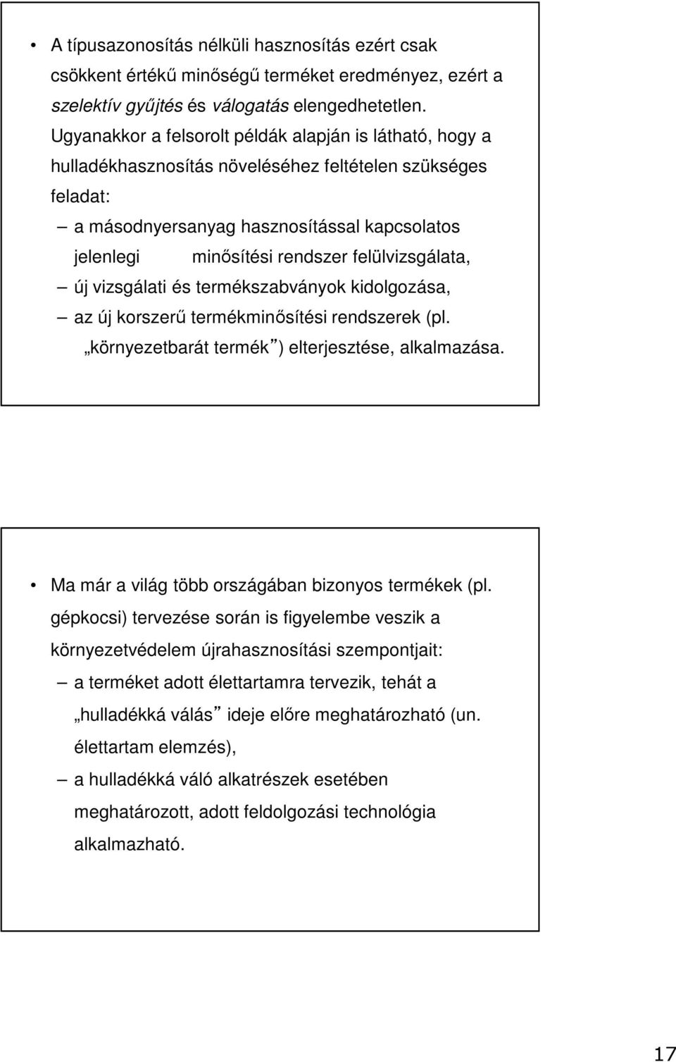 felülvizsgálata, új vizsgálati és termékszabványok kidolgozása, az új korszerű termékminősítési rendszerek (pl. környezetbarát termék ) elterjesztése, alkalmazása.