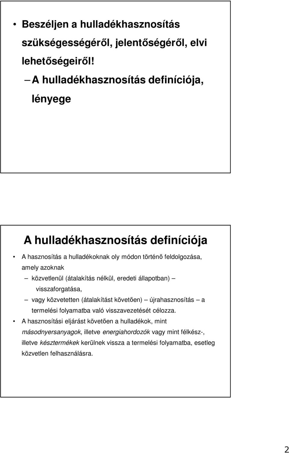 közvetlenül (átalakítás nélkül, eredeti állapotban) visszaforgatása, vagy közvetetten (átalakítást követően) újrahasznosítás a termelési folyamatba való